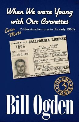 When We Were Young With Our Corvettes: EVEN MORE California adventures in the early 1960's