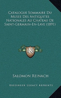 Catalogue Sommaire Du Musee Des Antiquites Nationales Au Chateau De Saint-Germain-En-Lave (1891)