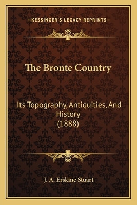 The Bronte Country: Its Topography, Antiquities, And History (1888)
