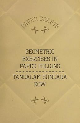 T. Sundara Row's Geometric Exercises In Paper Folding