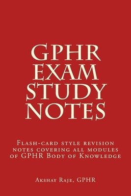 GPHR Exam Study Notes: Flash-card style revision notes covering all modules of GPHR Body of Knowledge