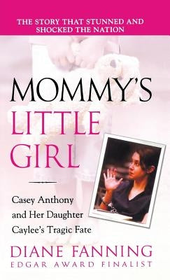 Mommy's Little Girl: Casey Anthony and Her Daughter Caylee's Tragic Fate