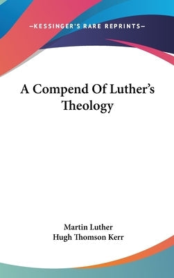 A Compend Of Luther's Theology