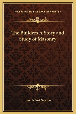 The Builders A Story and Study of Masonry