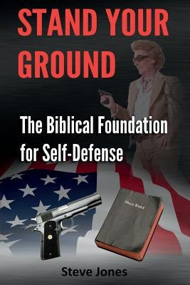 Stand Your Ground: The Biblical Foundation For Self-Defense